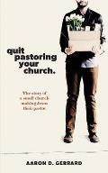 Quit Pastoring Your Church: The story of a small church making Jesus their pastor
