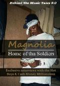Magnolia: Home of tha Soldiers: Exclusive interviews with the Hot Boys & Cash Money Millionaires