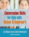 Conversation Skills for Kids with Autism & Aspergers Six Minute Social Skills Workbook 1