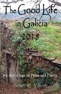 The Good Life in Galicia 2018: An Anthology of Prose and Poetry