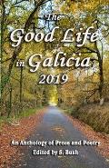 The Good Life in Galicia 2019: An Anthology of Prose and Poetry