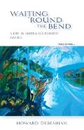 Waiting 'round the Bend: A Life in Australia's Foreign Service