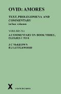 Ovid: Amores. Text, Prolegomena and Commentary in Four Volumes: Volume IV.I. a Commentary on Book Three, Elegies 1 to 8