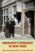 Gurdjieff's Emissary in New York: Talks and Lectures with A. R. Orage 1924-1931