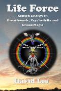 Life Force Sensed Energy in Breathwork Psychedelia & Chaos Magic
