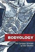 Bodyology: The Curious Science of Our Bodies