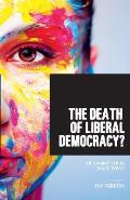 The Death of Liberal Democracy?