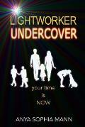 Lightworker Undercover: Your Time is NOW
