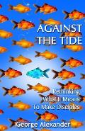 Against The Tide: Rethinking What It Means To Make Disciples