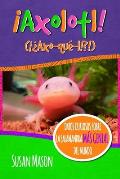 Axolotl! (Spanish): Datos Curiosos Sobre La Salamanda M?s Genial Del Mundo: Libro Informativo Ilustrado Para Ni?os