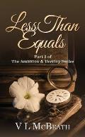 Less Than Equals: Part 2 of The Ambition & Destiny Series