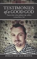 Testimonies of a Good God: The True Story of an Ordinary Man with an Extraordinary God
