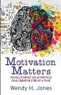 Motivation Matters: Revolutionise Your Writing One Creative Step at a Time