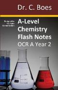 A-Level Chemistry Flash Notes OCR A Year 2: Condensed Revision Notes - Designed to Facilitate Memorisation