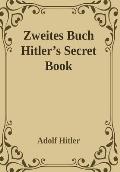Zweites Buch (Secret Book): Adolf Hitler's Sequel to Mein Kamph