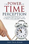 Power of Time Perception Control the Speed of Time to Make Every Second Count