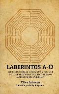 Laberintos A-Ω: Introducci?n Al C?mo, Qu? Y Por Qu? De Los Laberintos Y El Recorrido O Camino De Un Laberinto