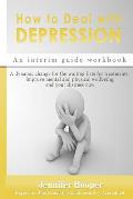 How to Deal With Depression: An interim guide workbook: A dynamic change for the waiting lists for treatments, Improve mental and physical wellbein