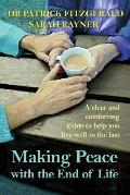 Making Peace with the End of Life: A clear and comforting guide to help you live well to the last