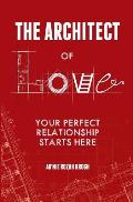 The Architect of Love: Your Perfect Relationship Starts Here