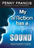 My Affliction Has a Sound: Discover the powerful connection between sound and our suffering