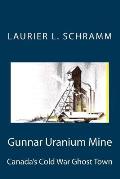 Gunnar Uranium Mine: Canada's Cold War Ghost Town