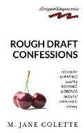 Rough Draft Confessions: Not A Guide To Writing And Selling Erotica And Romance But Full Of Inside Insight Anyway