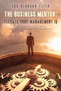 The Business Mentor: Elevate your Management IQ: A series of fireside chats on business philosophy, market growth strategy, brand developme