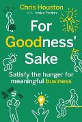 For Goodness Sake Satisfy The Hunger For Meaningful Business