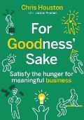 For Goodness' Sake: Satisfy the hunger for meaningful business