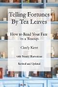 Telling Fortunes by Tea Leaves, Rev: How to Read Your Fate in a Teacup