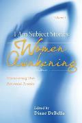 I Am Subject Stories: Women Awakening: Discovering Our Personal Truths