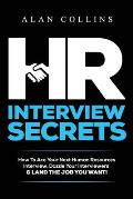 HR Interview Secrets: How To Ace Your Next Human Resources Interview, Dazzle Your Interviewers & LAND THE JOB YOU WANT!