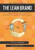 Entrepreneur's Guide To The Lean Brand: How Brand Innovation Transforms Organizations, Discovers New Value and Creates Passionate Customers