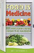 Food Is Medicine: 101 Prescriptions from the Garden