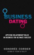 Business Dating: Applying Relationship Rules in Business For Ultimate Success