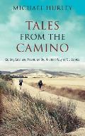 Tales from the Camino: The Story of One Man Lost and a Practical Guide for Those Who Would Follow the Ancient Way of St. James