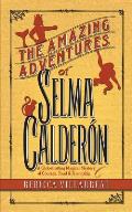 The Amazing Adventures of Selma Calderon: A Globetrotting Magical Mystery of Courage, Food & Friendship