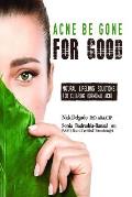 Acne Be Gone for Good: Natural Lifelong Solutions for Clearing Hormonal Acne