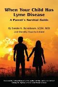 When Your Child Has Lyme Disease A Parents Survival Guide