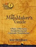 The Map Maker's Guide: A Study in Workplace Disciple Making and Community Transformation