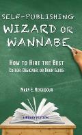 Self-Publishing Wizard or Wannabe: How to Hire the Best Editor, Designer, or Book Guide