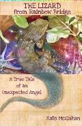 The Lizard from Rainbow Bridge: The Tale of an Unexpected Angel