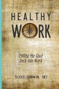 Healthy Work: Putting the Good Back Into Work