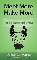 Meet More Make More: Turn Your Network Into Net Worth