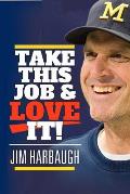Jim Harbaugh Take This Job & Love It