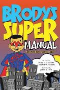 Brody's Super Manual: How to be Your Super Self