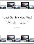 I Just Got My New Mac! What's Next?: (Black & White Print Edition)