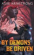 By Demons Be Driven