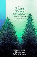 The Part Time Shaman Handbook: An Introduction for Beginners